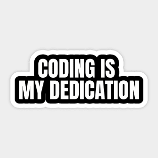 Coding is my dedication Sticker